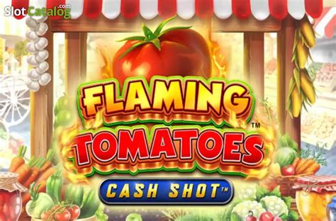 Flaming Tomatoes Cash Shot 96 5